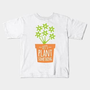 Let’s Plant Something Kids T-Shirt